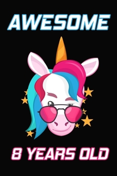 Paperback Awesome 8 Years Old: Unicorn Birthday Gift for Girls Happy 8th Birthday 8 Years Old Gifts Book