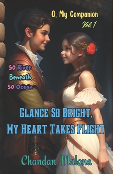 Glance So Bright, My Heart Takes Flight: 50 River Beneath 50 Ocean (O, My Companion)