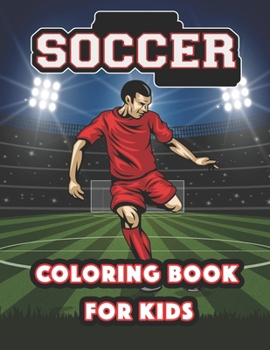 Soccer Coloring Book For Kids: Stars of World Soccer Coloring Book, Amazing Soccer Or Football Coloring Activity Book for Kids and Adults