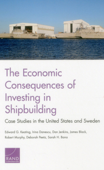 Paperback The Economic Consequences of Investing in Shipbuilding: Case Studies in the United States and Sweden Book