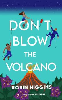 Paperback Don't Blow the Volcano: A Sci-Fi Rom-Com Adventure (Lightspeed Love) Book