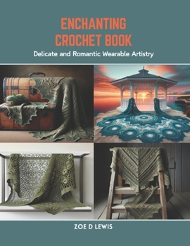 Paperback Enchanting Crochet Book: Delicate and Romantic Wearable Artistry Book
