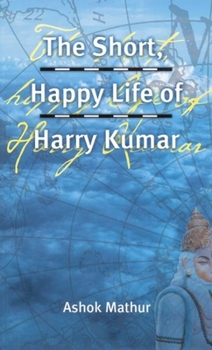 Paperback The Short, Happy Life of Harry Kumar Book