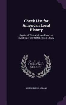 Hardcover Check List for American Local History: Reprinted with Additions from the Bulletins of the Boston Public Library Book