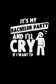 It's my bachelor party and I'll cry: 6x9 Bachelor | grid | squared paper | notebook | notes