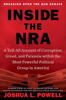 Hardcover Inside the Nra: A Tell-All Account of Corruption, Greed, and Paranoia Within the Most Powerful Political Group in America [Large Print] Book