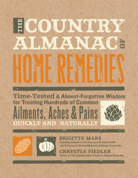 Hardcover The Country Almanac of Home Remedies: Time-Tested & Almost Forgotten Wisdom for Treating Hundreds of Common Ailments, Aches & Pains Quickly and Natura Book