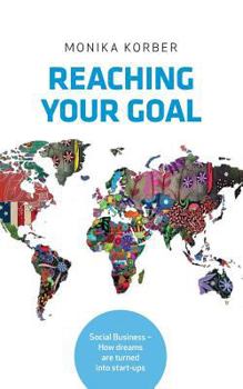 Paperback Reaching your goal: Social Business - How dreams are turned into start-ups Book