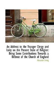 Paperback An Address to the Younger Clergy and Laity on the Present State of Religion: Being Some Contribution Book