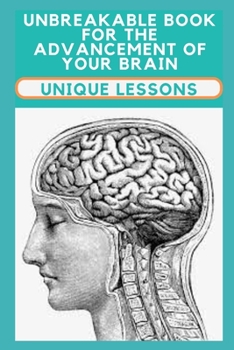 Paperback Unbreakable Book For The Advancement Of Your Brain: Unique lessons Book