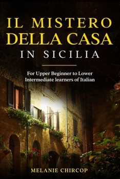 Paperback Il Mistero Della Casa in Sicilia: For Upper Beginner to Lower Intermediate learners of Italian [Italian] Book