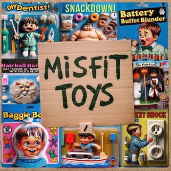 Paperback Misfit Toys 1: Seriously, What Were They Thinking? Book