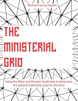 Paperback The Ministerial Grid: Using the Blake and Mouton leadership to determine the optimal leadership style for churches Book