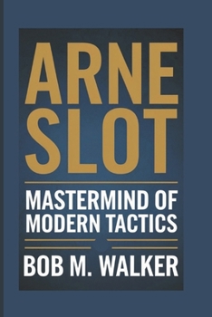 Paperback Arne Slot: Mastermind Of Modern Tactics Book