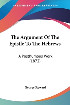 The Argument of the Epistle to the Hebrews: A Posthumous Work