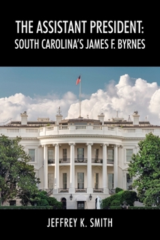 Paperback The Assistant President: South Carolina's James F. Byrnes Book