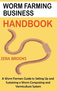 Hardcover Worm Farming Business Handbook: A Worm Farmers Guide to Setting Up and Sustaining a Worm Composting and Vermiculture System Book