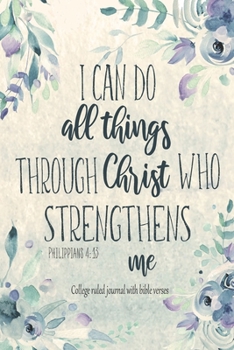 Paperback Journal With Bible Verses I Can Do All Things Through Christ Who Strengthens Me Philippians 4: 13: Blank Lined Journal, Beautiful Notebook With Bible Book