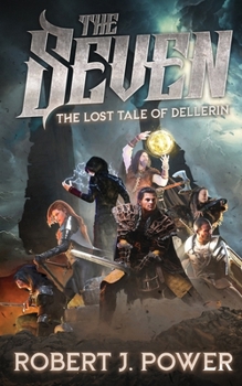 The Seven: The Lost Tale of Dellerin - Book #1 of the Dellerin Tales