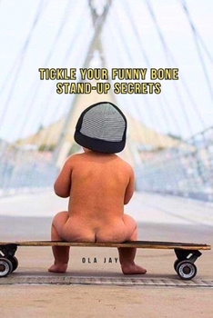 Paperback Tickle Your Funny Bone: Stand-Up Secrets Book