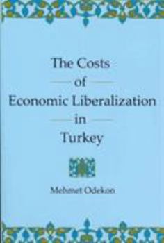 The Costs of Economic Liberalization in Turkey