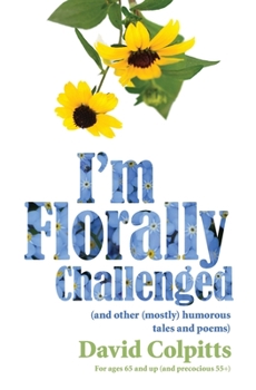 Paperback I'm Florally Challenged: And Other Mostly Humorous Tales and Poems Book