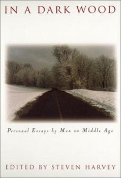Paperback In a Dark Wood: Personal Essays by Men on Middle Age Book