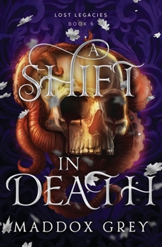 A Shift in Death: A Dark Fantasy Romance (Lost Legacies) - Book #6 of the Lost Legacies