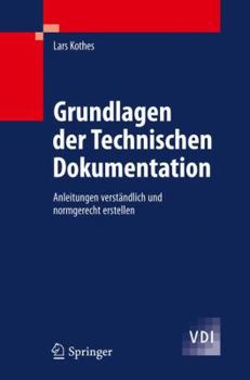 Hardcover Grundlagen Der Technischen Dokumentation: Anleitungen Verständlich Und Normgerecht Erstellen [German] Book