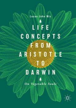 Paperback Life Concepts from Aristotle to Darwin: On Vegetable Souls Book