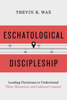 Paperback Eschatological Discipleship: Leading Christians to Understand Their Historical and Cultural Context Book