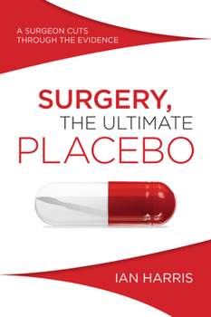 Paperback Surgery, the Ultimate Placebo: A Surgeon Cuts Through the Evidence Book