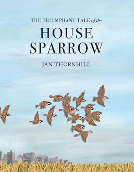 Hardcover The Triumphant Tale of the House Sparrow Book