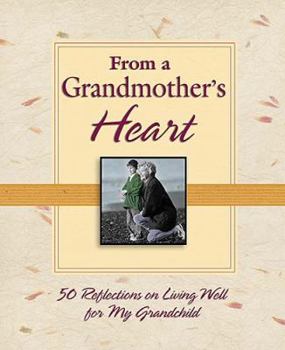 Hardcover From a Grandmother's Heart: 50 Reflections on Living Well for My Grandchild Book