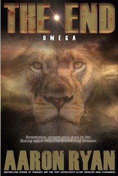 THE END: Omega (THE END: A Christian End Times Fiction Book Series)
