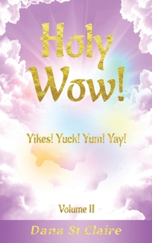 Paperback Holy Wow!: Yikes! Yuck! Yum! Yay! Book