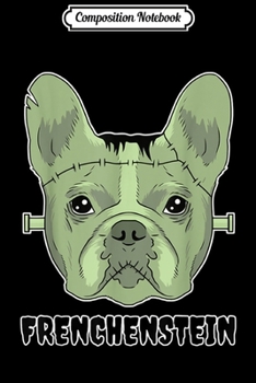 Composition Notebook: Frenchenstein - Funny French Bulldog Frankenstein Halloween  Journal/Notebook Blank Lined Ruled 6x9 100 Pages