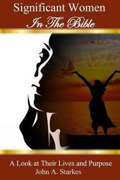 Paperback Significant Women In The Bible: A Look At Their Lives And Purpose Book