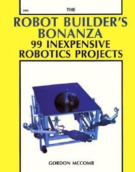 Paperback The Robot Builder's Bonanza: 99 Inexpensive Robotics Projects Book