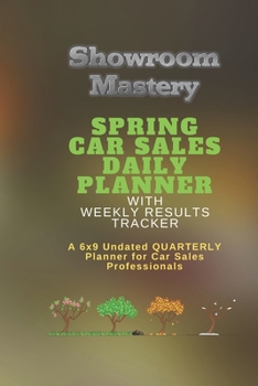 Paperback SPRING Car Sales Daily Planner with Results Tracker: A 6x9 Undated Quarterly Planner for Car Sales Professionals Book