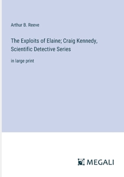 Paperback The Exploits of Elaine; Craig Kennedy, Scientific Detective Series: in large print Book