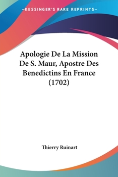 Paperback Apologie De La Mission De S. Maur, Apostre Des Benedictins En France (1702) Book