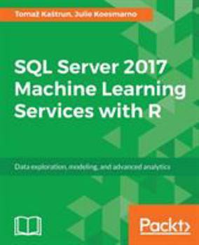 Paperback SQL Server 2017 Machine Learning Services with R: Data exploration, modeling, and advanced analytics Book