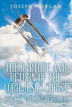 Paperback The Rapture and Return of The Lord Jesus Christ: Biblical Timeline Revealed Book