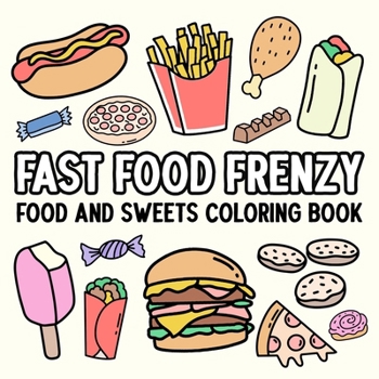 Paperback Fast Food Frenzy: Food and Sweets Coloring Book