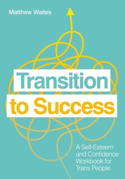 Paperback Transition to Success: A Self-Esteem and Confidence Workbook for Trans People Book