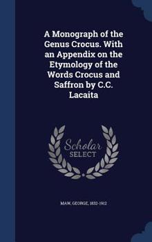 Hardcover A Monograph of the Genus Crocus. With an Appendix on the Etymology of the Words Crocus and Saffron by C.C. Lacaita Book