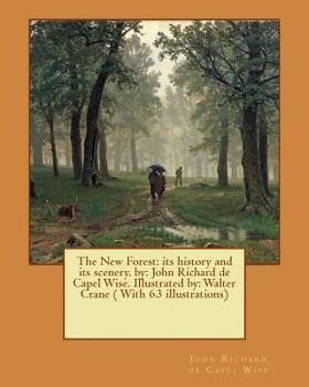 Paperback The New Forest: its history and its scenery. by: John Richard de Capel Wise. Illustrated by: Walter Crane ( With 63 illustrations) Book