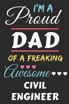 I'm A Proud Dad Of A Freaking Awesome Civil Engineer: lined notebook,funny Civil Engineer gift