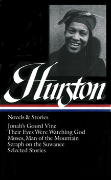 Hardcover Zora Neale Hurston: Novels & Stories (Loa #74): Jonah's Gourd Vine / Their Eyes Were Watching God / Moses, Man of the Mountain / Seraph on the Suwanee Book